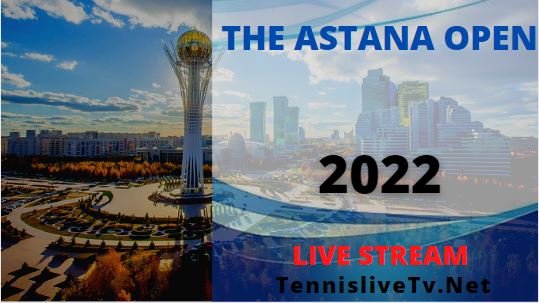 Astana Open Nur-Sultan Tennis Live Stream Schedule Dates Players