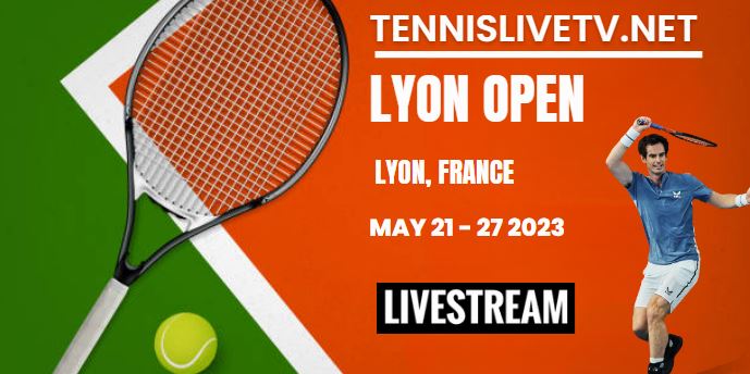 Lyon Open Tennis Live Streaming Schedule how to watch