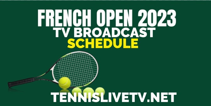 When is the 2023 French Open TV Broadcast Schedule How to watch