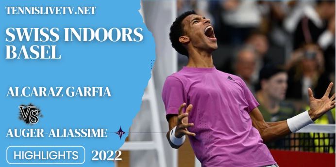 Auger Aliassime Vs Alcaraz Garfia Swiss Indoors Basel Open Tennis Semifinal Highlights 29102022