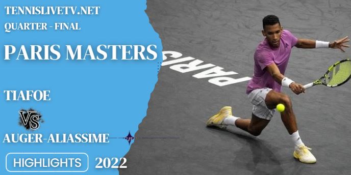 Auger Aliassime Vs Tiafoe Paris Masters Open Tennis Quarterfinal Highlights 04112022
