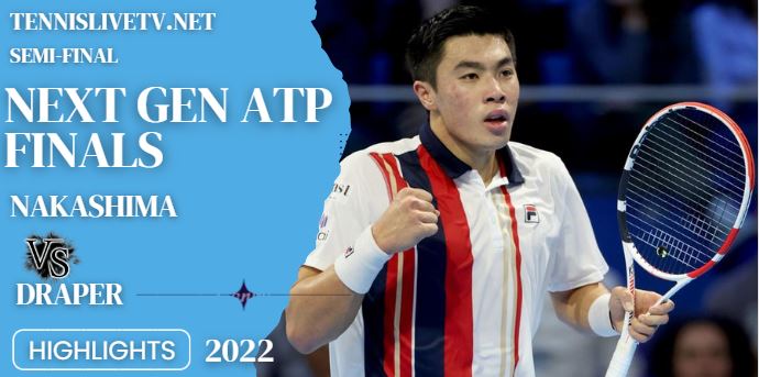 Draper Vs Nakashima Next Gen ATP Finals Tennis Semifinal Highlights 12112022