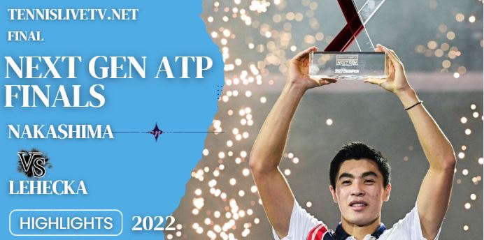 Lehecka Vs Nakashima Next Gen ATP Finals Tennis Final Highlights 13112022